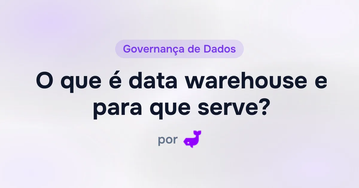 O que é data warehouse e para que serve? 