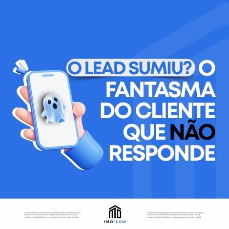 Lead parou de responder? Destrave seu funil e reative contatos no mercado imobiliário
