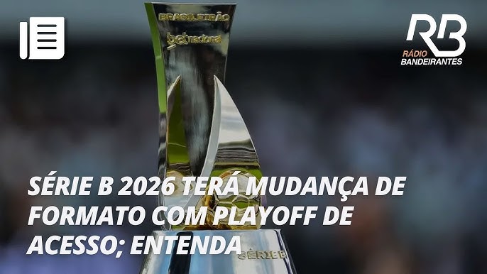 “A Série B virou jogo: CBF acerta em cheio com playoff e responsabilidade financeira”