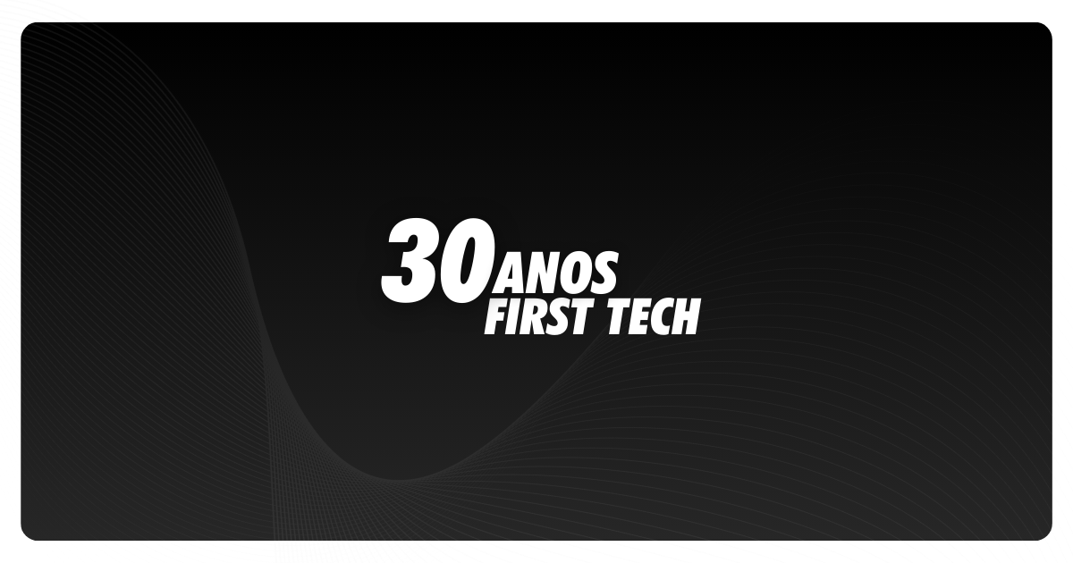First Tech Tecnologia: 30 Anos de História, Inovação e Futuro