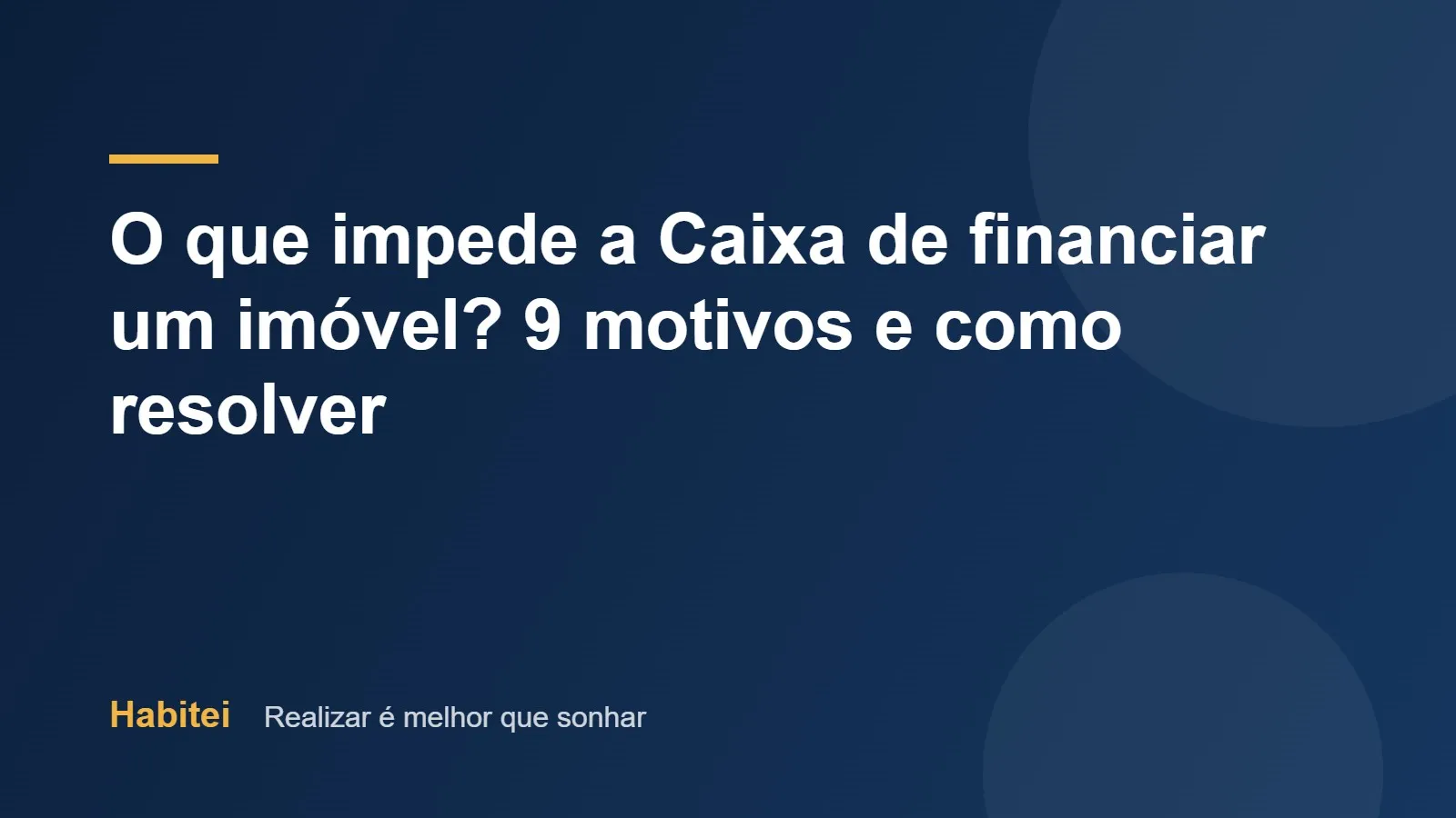 Capa em azul-marinho com o título: O que impede a Caixa de financiar um imóvel? 9 motivos e como resolver