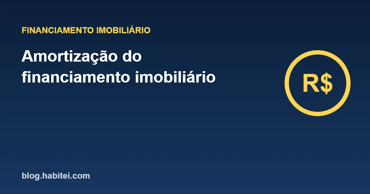 Capa do artigo: Amortização do financiamento imobiliário